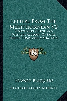 Letters From The Mediterranean V2: Containing A Civil And Political Account Of Sicily, Tripoly, Tunis, And Malta (1813)
