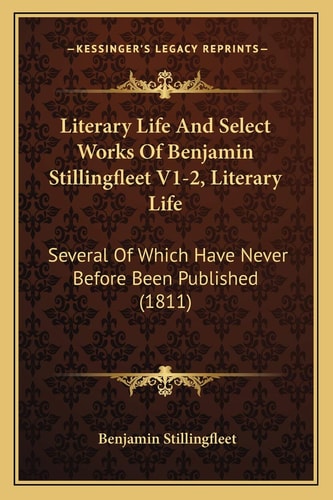 Literary Life And Select Works Of Benjamin Stillingfleet V1-2, Literary Life: Several Of Which Have Never Before Been Published (1811)