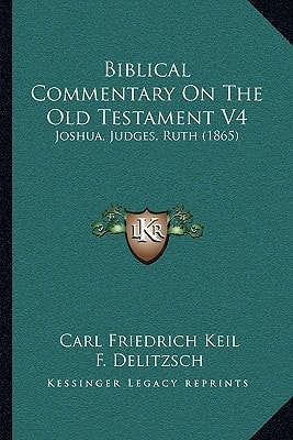 Biblical Commentary On The Old Testament V4: Joshua, Judges, Ruth (1865)