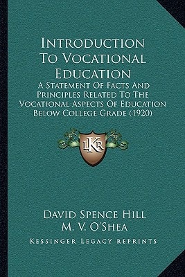 Introduction To Vocational Education: A Statement Of Facts And Principles Related To The Vocational Aspects Of Education Below College Grade (1920)