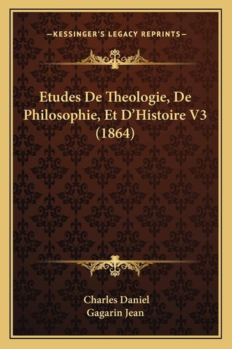 Etudes De Theologie, De Philosophie, Et D'Histoire V3 (1864)