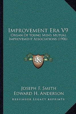 Improvement Era V9: Organ Of Young Men's Mutual Improvement Associations (1906)