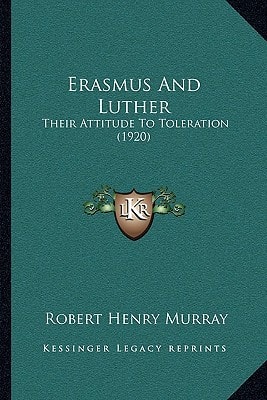 Erasmus And Luther: Their Attitude To Toleration (1920)