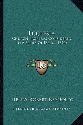 Ecclesia: Church Problems Considered, In A Series Of Essays (1870)