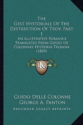 The Gest Hystoriale Of The Destruction Of Troy, Part 1: An Alliterative Romance Translated From Guido De Colonna's Hystoria Troiana (1869)