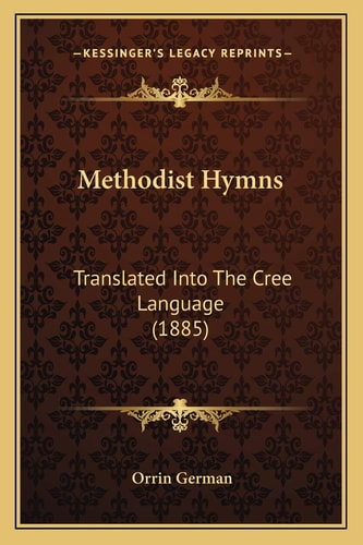 Methodist Hymns: Translated Into The Cree Language (1885)