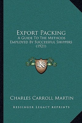 Export Packing: A Guide To The Methods Employed By Successful Shippers (1921)