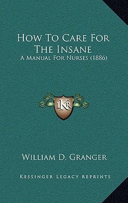 How To Care For The Insane: A Manual For Nurses (1886)