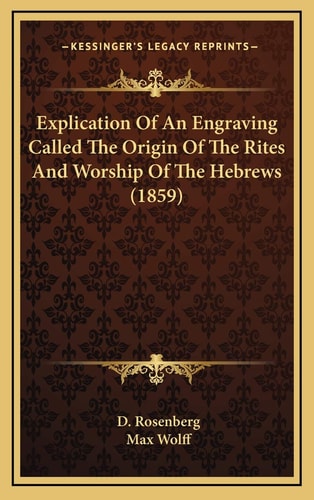 Explication Of An Engraving Called The Origin Of The Rites And Worship Of The Hebrews (1859)