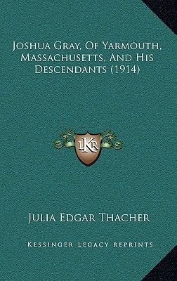 Joshua Gray, Of Yarmouth, Massachusetts, And His Descendants (1914)
