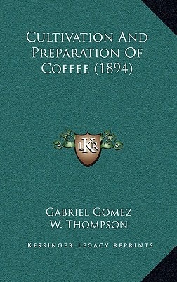 Cultivation And Preparation Of Coffee (1894)