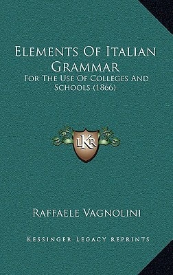 Elements Of Italian Grammar: For The Use Of Colleges And Schools (1866)