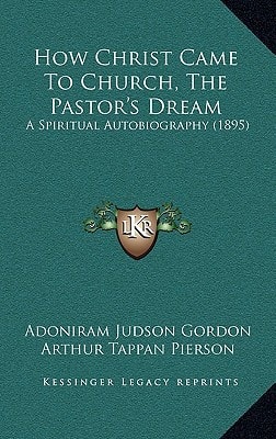 How Christ Came To Church, The Pastor's Dream: A Spiritual Autobiography (1895)