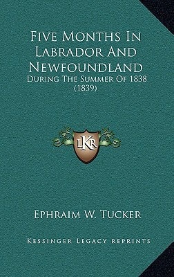 Five Months In Labrador And Newfoundland: During The Summer Of 1838 (1839)