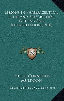 Lessons In Pharmaceutical Latin And Prescription Writing And Interpretation (1916)