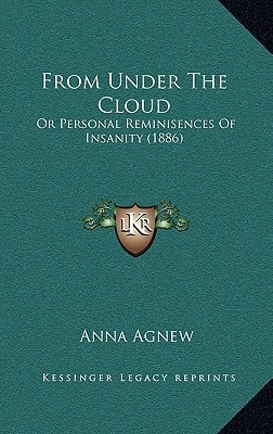 From Under The Cloud: Or Personal Reminisences Of Insanity (1886)