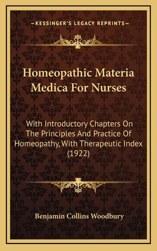 Homeopathic Materia Medica For Nurses: With Introductory Chapters On The Principles And Practice Of Homeopathy, With Therapeutic Index (1922)