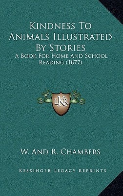 Kindness To Animals Illustrated By Stories: A Book For Home And School Reading (1877)