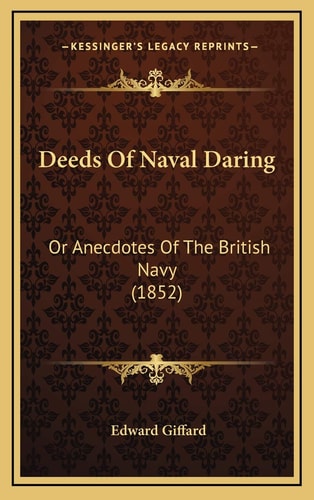 Deeds Of Naval Daring: Or Anecdotes Of The British Navy (1852)