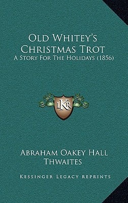 Old Whitey's Christmas Trot: A Story For The Holidays (1856)