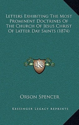 Letters Exhibiting The Most Prominent Doctrines Of The Church Of Jesus Christ Of Latter Day Saints (1874)