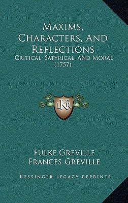 Maxims, Characters, And Reflections: Critical, Satyrical, And Moral (1757)