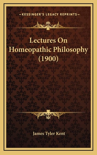 Lectures On Homeopathic Philosophy (1900)