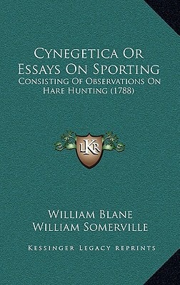 Cynegetica Or Essays On Sporting: Consisting Of Observations On Hare Hunting (1788)