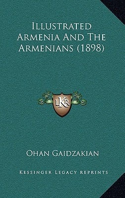 Illustrated Armenia And The Armenians (1898)