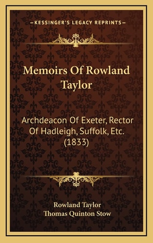 Memoirs Of Rowland Taylor: Archdeacon Of Exeter, Rector Of Hadleigh, Suffolk, Etc. (1833)