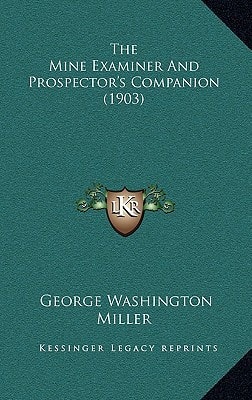 The Mine Examiner And Prospector's Companion (1903)