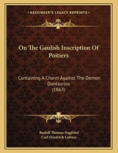 On The Gaulish Inscription Of Poitiers: Containing A Charm Against The Demon Dontaurios (1863)