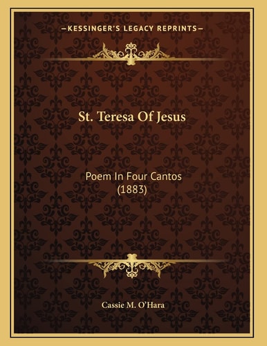 St. Teresa Of Jesus: Poem In Four Cantos (1883)