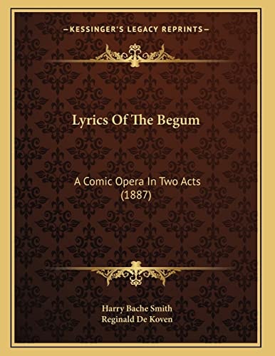 Lyrics Of The Begum: A Comic Opera In Two Acts (1887)