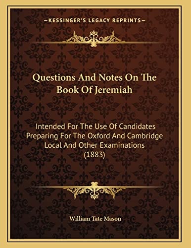 Questions And Notes On The Book Of Jeremiah: Intended For The Use Of Candidates Preparing For The Oxford And Cambridge Local And Other Examinations (1883)