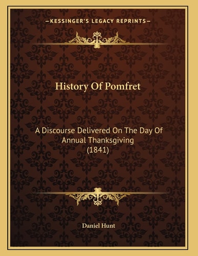 History Of Pomfret: A Discourse Delivered On The Day Of Annual Thanksgiving (1841)