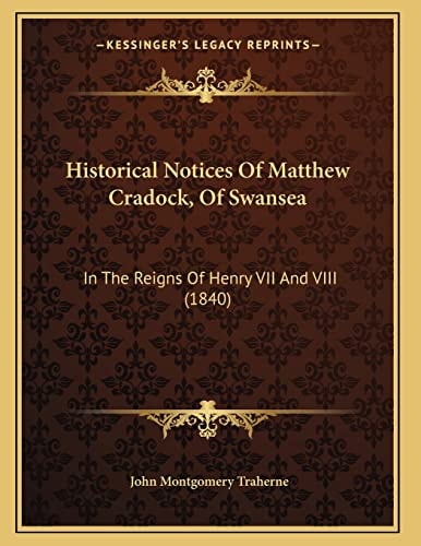 Historical Notices Of Matthew Cradock, Of Swansea: In The Reigns Of Henry VII And VIII (1840)