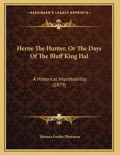 Herne The Hunter, Or The Days Of The Bluff King Hal: A Historical Improbability (1879)