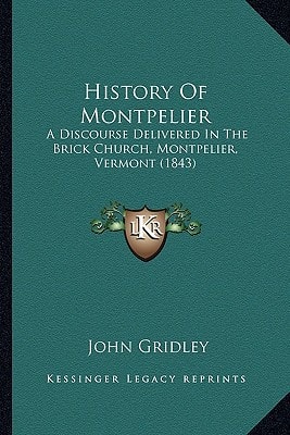History Of Montpelier: A Discourse Delivered In The Brick Church, Montpelier, Vermont (1843)