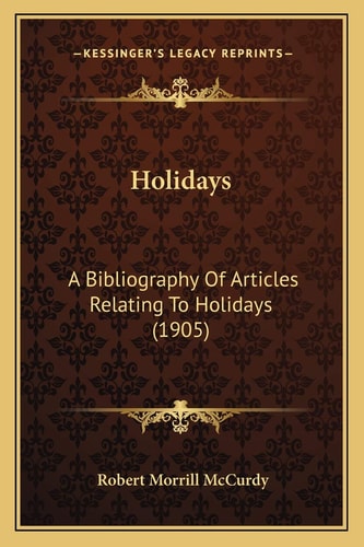 Holidays: A Bibliography Of Articles Relating To Holidays (1905)