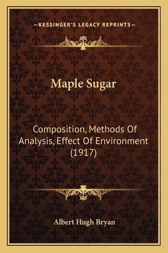 Maple Sugar: Composition, Methods Of Analysis, Effect Of Environment (1917)