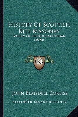 History Of Scottish Rite Masonry: Valley Of Detroit, Michigan (1920)