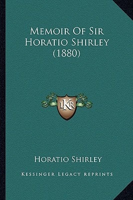 Memoir Of Sir Horatio Shirley (1880)