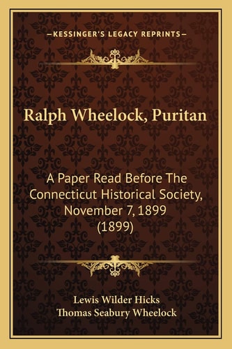 Ralph Wheelock, Puritan: A Paper Read Before The Connecticut Historical Society, November 7, 1899 (1899)