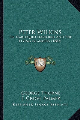 Peter Wilkins: Or, Harlequin Harlokin and the Flying Islanders