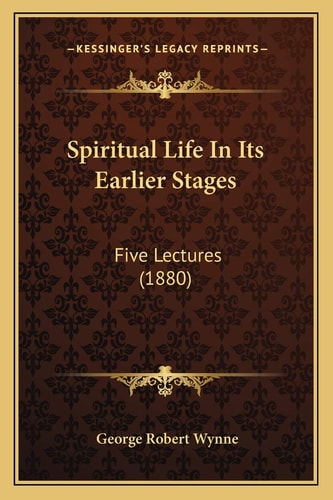 Spiritual Life In Its Earlier Stages: Five Lectures (1880)