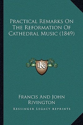Practical Remarks On The Reformation Of Cathedral Music (1849)