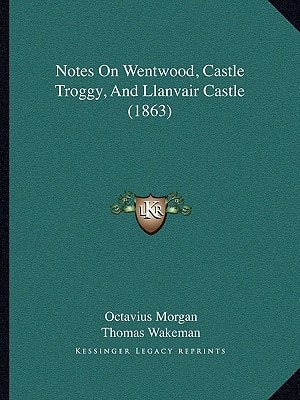 Notes On Wentwood, Castle Troggy, And Llanvair Castle (1863)
