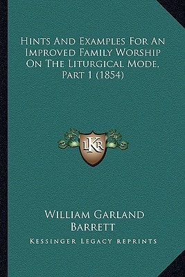 Hints And Examples For An Improved Family Worship On The Liturgical Mode, Part 1 (1854)