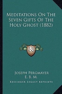 Meditations On The Seven Gifts Of The Holy Ghost (1882)